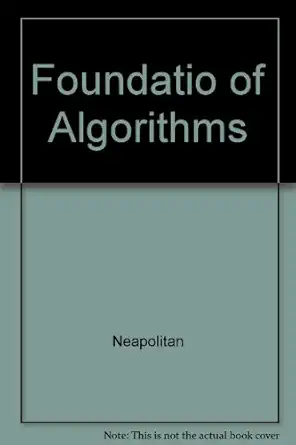 foundations of algorithms 1st edition richard e neapolitan ,kumarss naimipour 0763704822, 978-0763704827