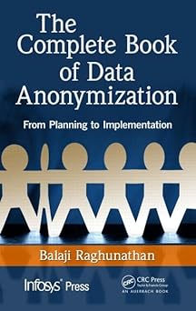 the complete book of data anonymization from planning to implementation 1st edition balaji raghunathan