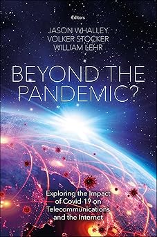 beyond the pandemic exploring the impact of covid 19 on telecommunications and the internet 1st edition jason