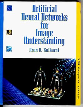 artificial neural networks for image understanding 1st edition arun d kulkarni 0442009216, 978-0442009212