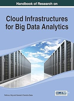handbook of research on cloud infrastructures for big data analytics 1st edition pethuru raj ,ganesh chandra
