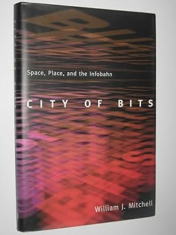 city of bits space place and the infobahn 1st edition william j mitchell 0262133091, 978-0262133098