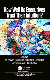 how well do executives trust their intuition 1st edition jay liebowitz ,yolande chan ,tracy jenkin ,dylan