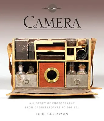 camera a history of photography from daguerreotype to digital 1st edition todd gustavson ,george eastman