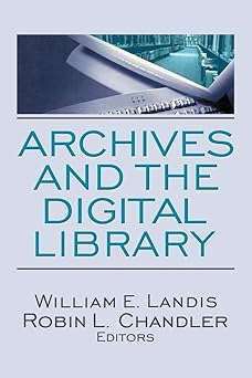 archives and the digital library 1st edition robin l chandler ,william e landis 0789034387, 978-0789034380