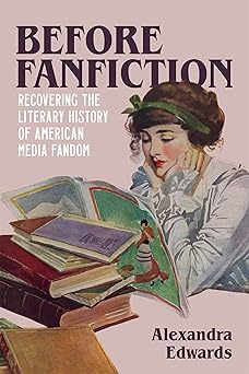before fanfiction recovering the literary history of american media fandom 1st edition alexandra edwards