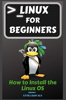 linux for beginners how to install the linux os 1st edition attila kovacs 1839381078, 978-1839381072