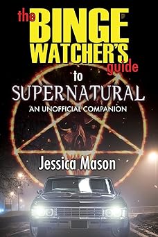 the binge watchers guide to supernatural 1st edition jessica mason 1626015988, 978-1626015982