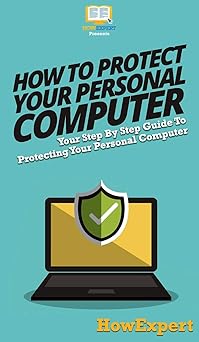 how to protect your personal computer your step by step guide to protecting your personal computer 1st