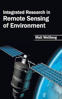 integrated research in remote sensing of environment 1st edition matt weilberg 1632403129, 978-1632403124