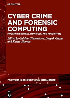 cyber crime and forensic computing modern principles practices and algorithms 1st edition gulshan shrivastava