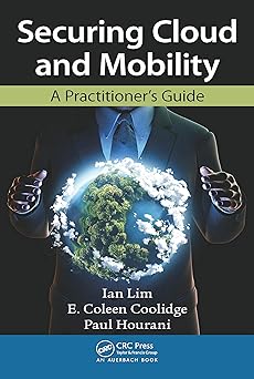 securing cloud and mobility a practitioners guide 1st edition ian lim ,e coleen coolidge ,paul hourani