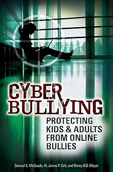 cyber bullying protecting kids and adults from online bullies 1st edition samuel c mcquade iii ,james p colt