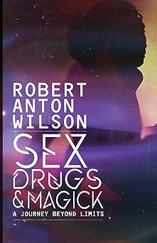 sex drugs and magick a journey beyond limits 1st edition robert anton wilson 1734473525, 978-1734473520