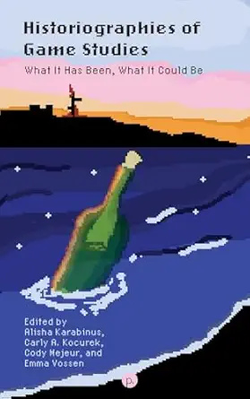 historiographies of game studies what it has been what it could be 1st edition alisha karabinus ,carly a