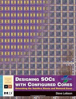 designing socs with configured cores unleashing the tensilica xtensa and diamond cores 1st edition steve