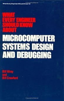 what every engineer should know about microcomputer systems design and debugging 1st edition wray 0824771605,