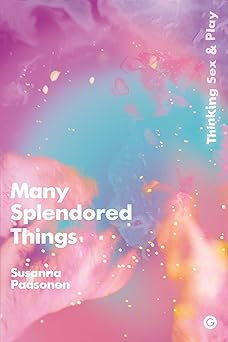 many splendored things thinking sex and play 1st edition susanna paasonen 1906897824, 978-1906897826