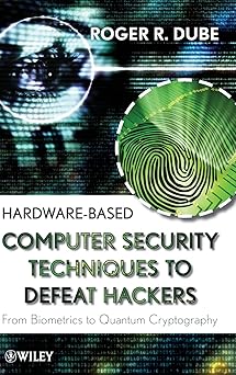hardware based computer security techniques to defeat hackers from biometrics to quantum cryptography 1st
