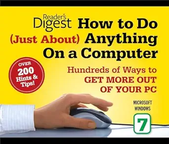 how to do just about anything on a computer microsoft windows 7 hundreds of ways to get more out of your pc