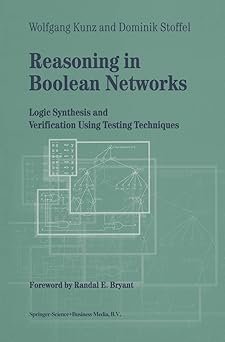 reasoning in boolean networks logic synthesis and verification using testing techniques 1st edition wolfgang
