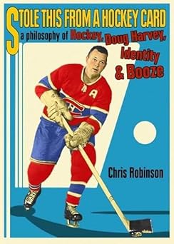 stole this from a hockey card a philosophy of hockey doug harvey identity and booze 1st edition chris