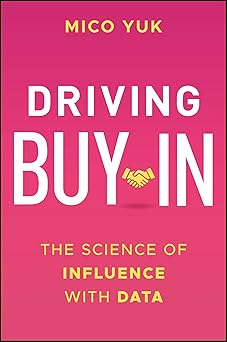 driving buy in the science of influence with data 1st edition mico yuk 1394307497, 978-1394307494