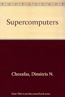 supercomputers 1st edition dimitris n chorafas ,heinrich steinmann 0070109176, 978-0070109179