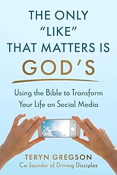 the only like that matters is gods using the bible to transform your life on social media 1st edition teryn