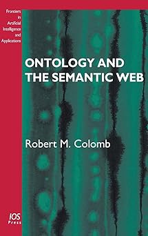 ontology and the semantic web 1st edition r m colomb 1586037293, 978-1586037291