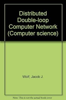 a distributed double loop computer network 1st edition jacob j wolf 0835712168, 978-0835712163