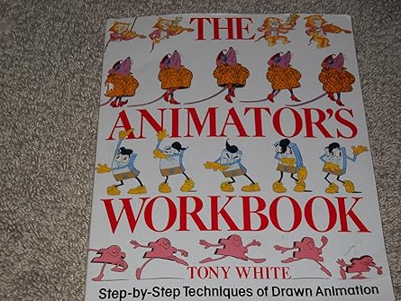 the animators workbook step by step techniques of drawn animation 1st edition tony white 0823002292,