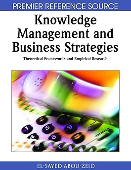 knowledge management and business strategies theoretical frameworks and empirical research 1st edition el