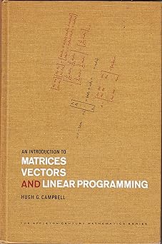 an introduction to matrices vectors and linear programming 1st edition hugh campbell 0134874218,