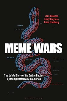 meme wars the untold story of the online battles upending democracy in america 1st edition joan donovan