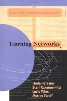 learning networks a field guide to teaching and learning on line 1st edition linda m harasim ,starr roxanne