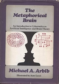 the metaphorical brain an introduction to cybernetics as artificial intelligence and brain theory 1st edition