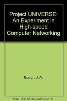 project universe an experiment in high speed computer networking 1st edition j w burren ,c s cooper