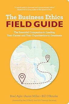 the business ethics field guide the essential companion to leading your career and your company to greatness