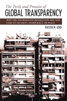 the perils and promise of global transparency why the information revolution may not lead to security