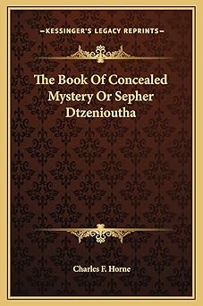 the book of concealed mystery or sepher dtzenioutha 1st edition charles f horne 1169214460, 978-1169214460