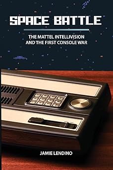 space battle the mattel intellivision and the first console war 1st edition jamie lendino 1957932104,