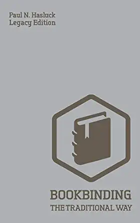 bookbinding the traditional way a classic manual of methods and equipment for book making bindery and cover