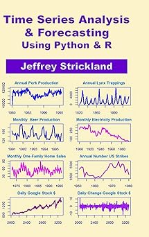 time series analysis and forecasting using python and r 1st edition jeffrey strickland 1716451132,