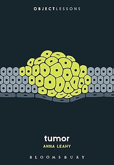 tumor 1st edition anna leahy ,ian bogost ,christopher schaberg 150132330x, 978-1501323300