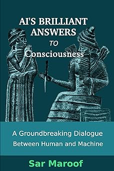 ais brilliant answers to consciousness a groundbreaking dialogue between human and machine 1st edition sar