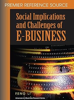social implications and challenges of e business 1st edition feng li 1599041057, 978-1599041056