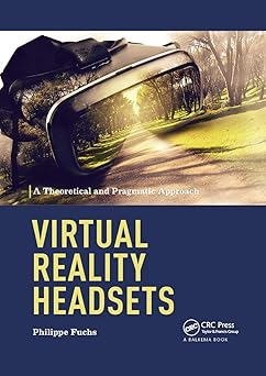 virtual reality headsets a theoretical and pragmatic approach 1st edition philippe fuchs 0367888351,