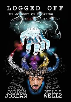 logged off my journey of escaping the social media world 1st edition jordan wells 1734432209, 978-1734432206