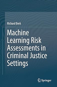 machine learning risk assessments in criminal justice settings 1st edition richard berk 3030022714,